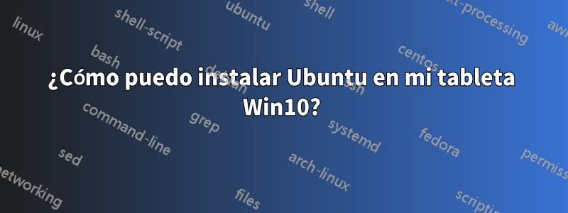 ¿Cómo puedo instalar Ubuntu en mi tableta Win10?