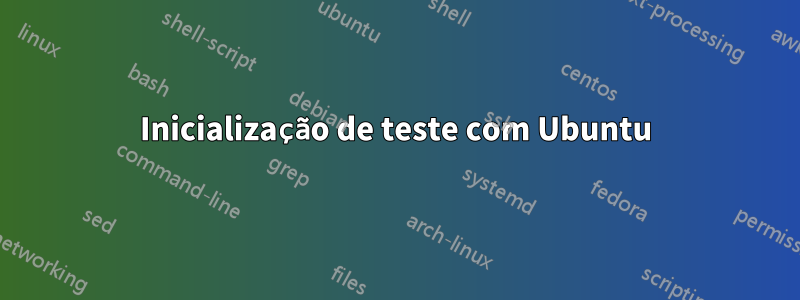 Inicialização de teste com Ubuntu