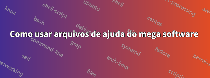 Como usar arquivos de ajuda do mega software