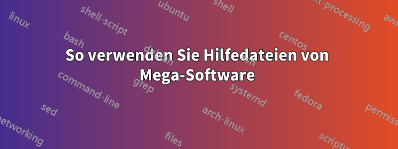 So verwenden Sie Hilfedateien von Mega-Software
