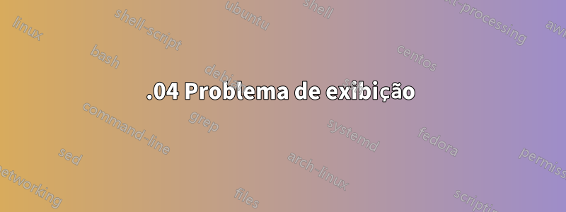 16.04 Problema de exibição