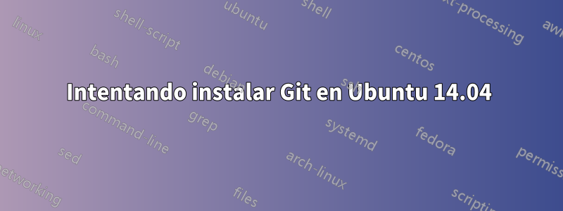 Intentando instalar Git en Ubuntu 14.04