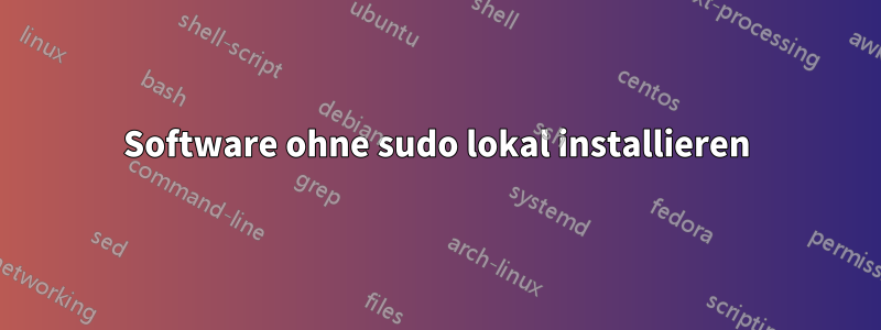 Software ohne sudo lokal installieren