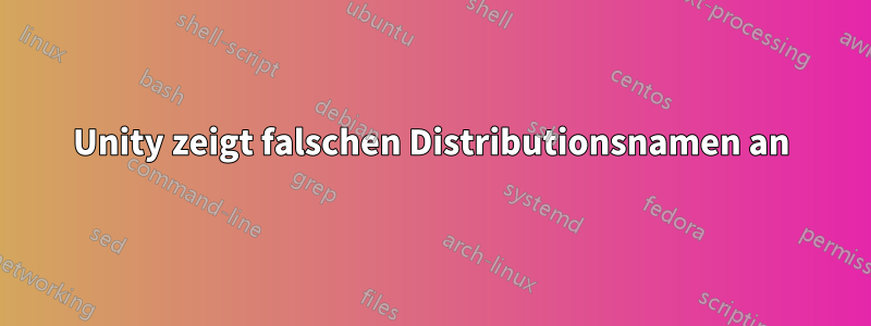 Unity zeigt falschen Distributionsnamen an