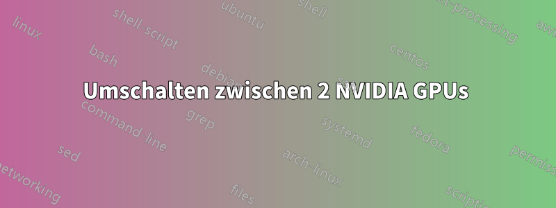 Umschalten zwischen 2 NVIDIA GPUs