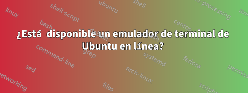 ¿Está disponible un emulador de terminal de Ubuntu en línea?