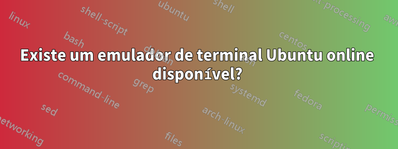 Existe um emulador de terminal Ubuntu online disponível?