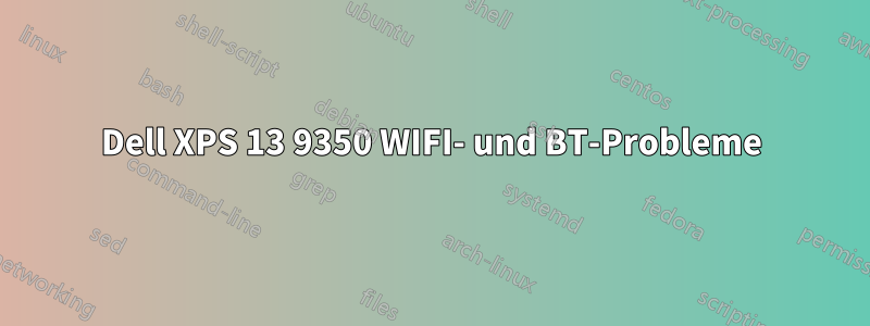 Dell XPS 13 9350 WIFI- und BT-Probleme