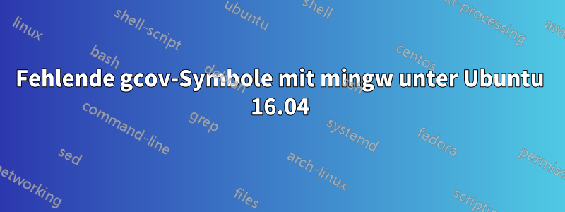 Fehlende gcov-Symbole mit mingw unter Ubuntu 16.04