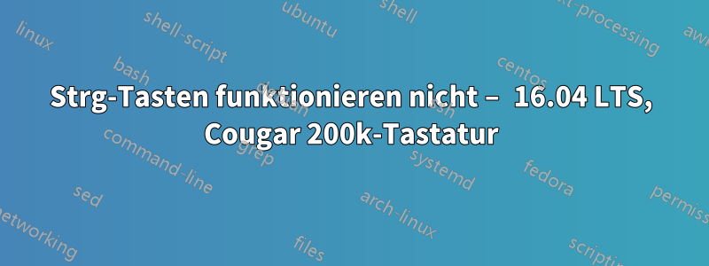 Strg-Tasten funktionieren nicht – 16.04 LTS, Cougar 200k-Tastatur