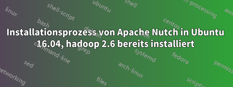 Installationsprozess von Apache Nutch in Ubuntu 16.04, hadoop 2.6 bereits installiert