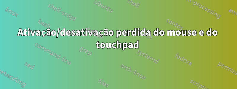 Ativação/desativação perdida do mouse e do touchpad