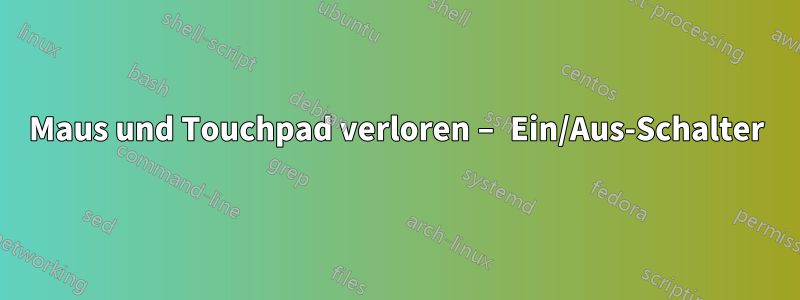 Maus und Touchpad verloren – Ein/Aus-Schalter