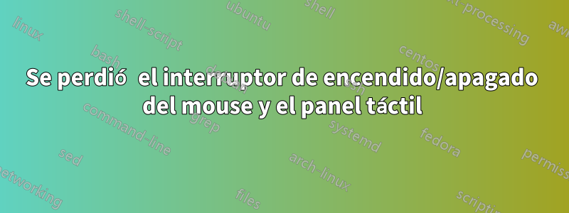 Se perdió el interruptor de encendido/apagado del mouse y el panel táctil