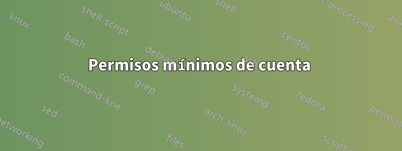 Permisos mínimos de cuenta