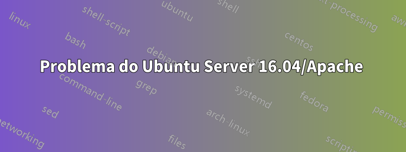 Problema do Ubuntu Server 16.04/Apache