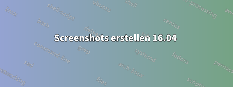 Screenshots erstellen 16.04