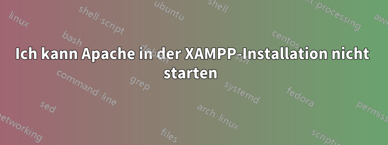 Ich kann Apache in der XAMPP-Installation nicht starten 
