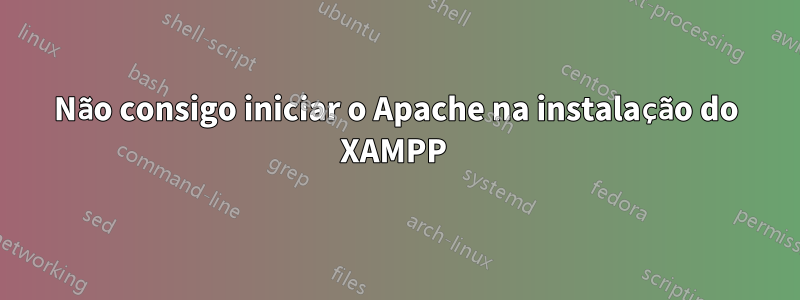 Não consigo iniciar o Apache na instalação do XAMPP 