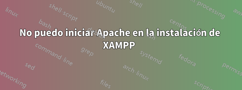 No puedo iniciar Apache en la instalación de XAMPP 