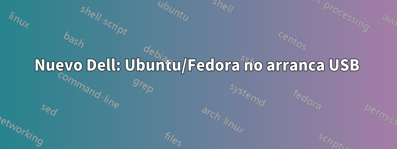 Nuevo Dell: Ubuntu/Fedora no arranca USB