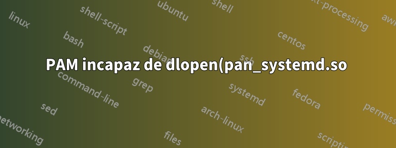 PAM incapaz de dlopen(pan_systemd.so) quando fazer login em tty1