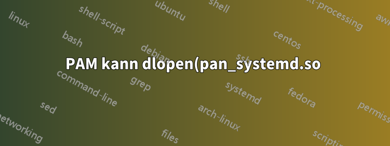 PAM kann dlopen(pan_systemd.so) nicht ausführen, wenn die Anmeldung auf tty1 erfolgt
