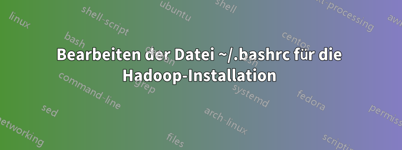 Bearbeiten der Datei ~/.bashrc für die Hadoop-Installation