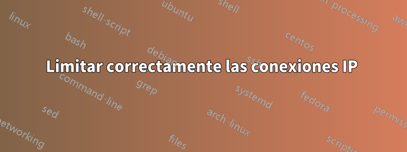 Limitar correctamente las conexiones IP
