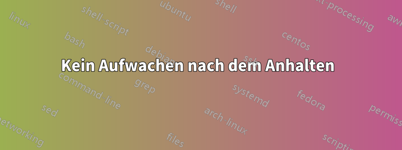 Kein Aufwachen nach dem Anhalten 