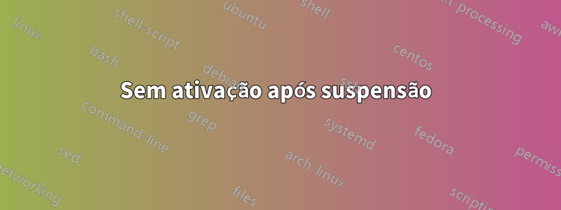 Sem ativação após suspensão 
