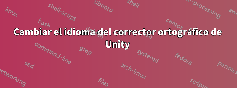 Cambiar el idioma del corrector ortográfico de Unity