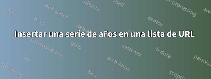 Insertar una serie de años en una lista de URL