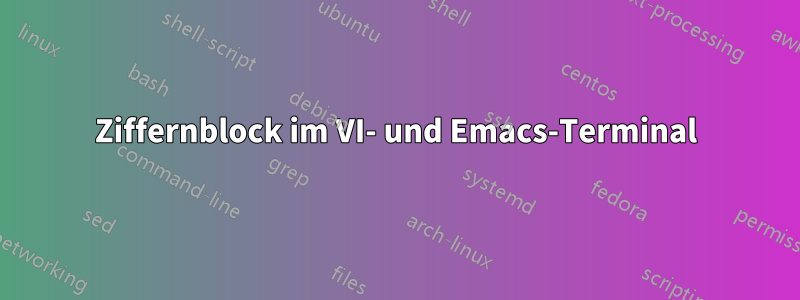 Ziffernblock im VI- und Emacs-Terminal