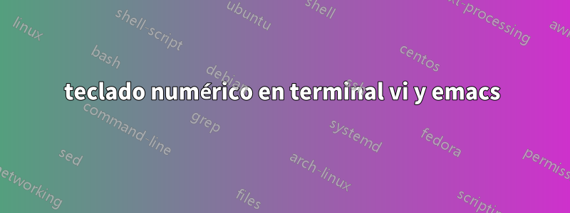 teclado numérico en terminal vi y emacs