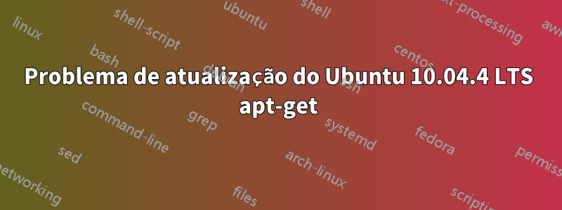 Problema de atualização do Ubuntu 10.04.4 LTS apt-get