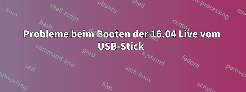 Probleme beim Booten der 16.04 Live vom USB-Stick 