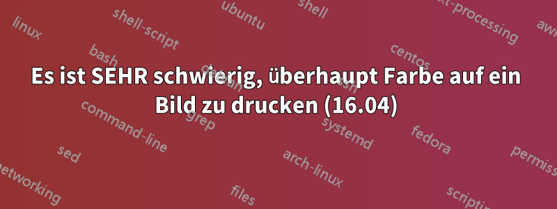 Es ist SEHR schwierig, überhaupt Farbe auf ein Bild zu drucken (16.04)
