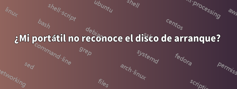 ¿Mi portátil no reconoce el disco de arranque?