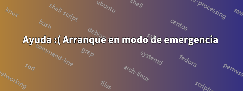 Ayuda :( Arranque en modo de emergencia