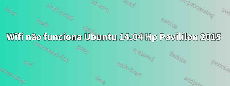 Wifi não funciona Ubuntu 14.04 Hp Pavililon 2015