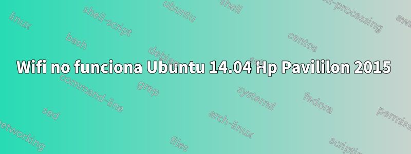 Wifi no funciona Ubuntu 14.04 Hp Pavililon 2015