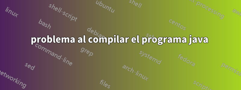 problema al compilar el programa java