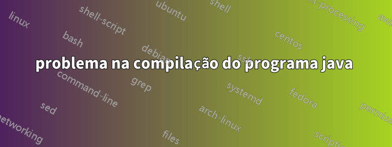 problema na compilação do programa java