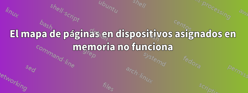 El mapa de páginas en dispositivos asignados en memoria no funciona