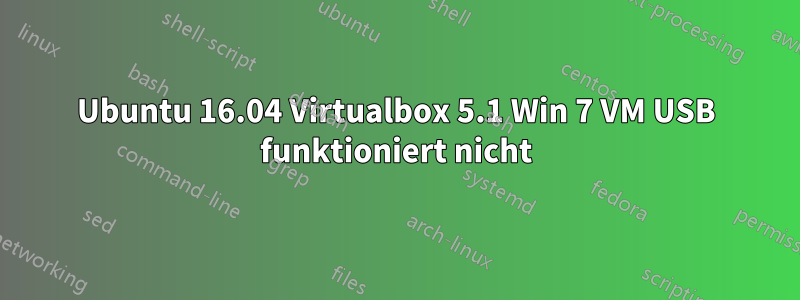 Ubuntu 16.04 Virtualbox 5.1 Win 7 VM USB funktioniert nicht