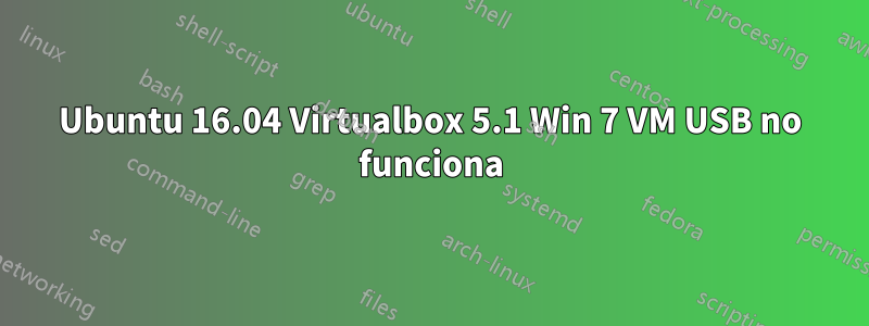 Ubuntu 16.04 Virtualbox 5.1 Win 7 VM USB no funciona