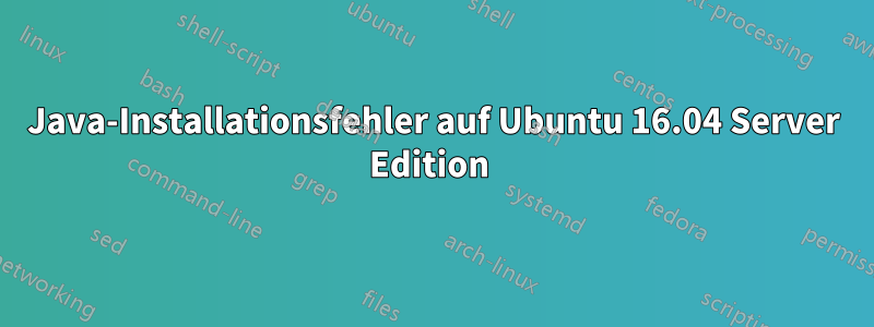 Java-Installationsfehler auf Ubuntu 16.04 Server Edition 