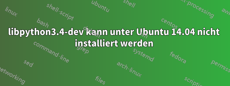libpython3.4-dev kann unter Ubuntu 14.04 nicht installiert werden