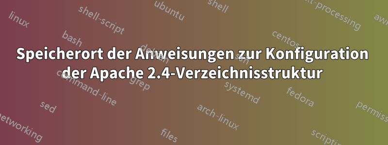 Speicherort der Anweisungen zur Konfiguration der Apache 2.4-Verzeichnisstruktur